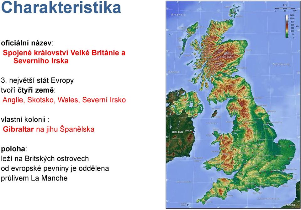 největší stát Evropy tvoří čtyři země: Anglie, Skotsko, Wales, Severní Irsko