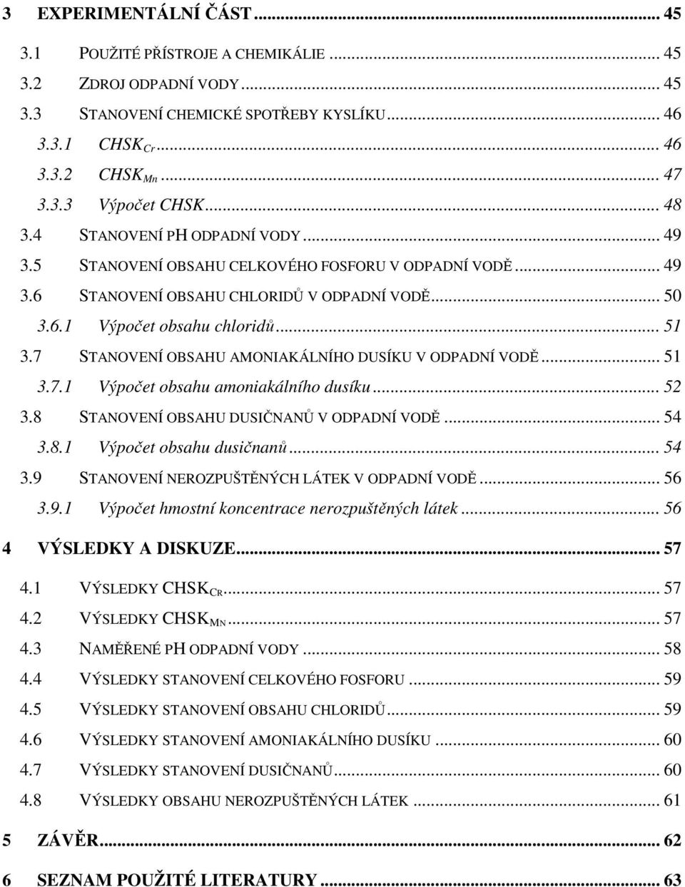 7 STANOVENÍ OBSAHU AMONIAKÁLNÍHO DUSÍKU V ODPADNÍ VODĚ... 51 3.7.1 Výpočet obsahu amoniakálního dusíku... 52 3.8 STANOVENÍ OBSAHU DUSIČNANŮ V ODPADNÍ VODĚ... 54 3.