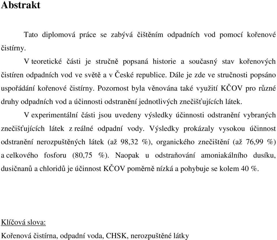 Pozornost byla věnována také využití KČOV pro různé druhy odpadních vod a účinnosti odstranění jednotlivých znečišťujících látek.