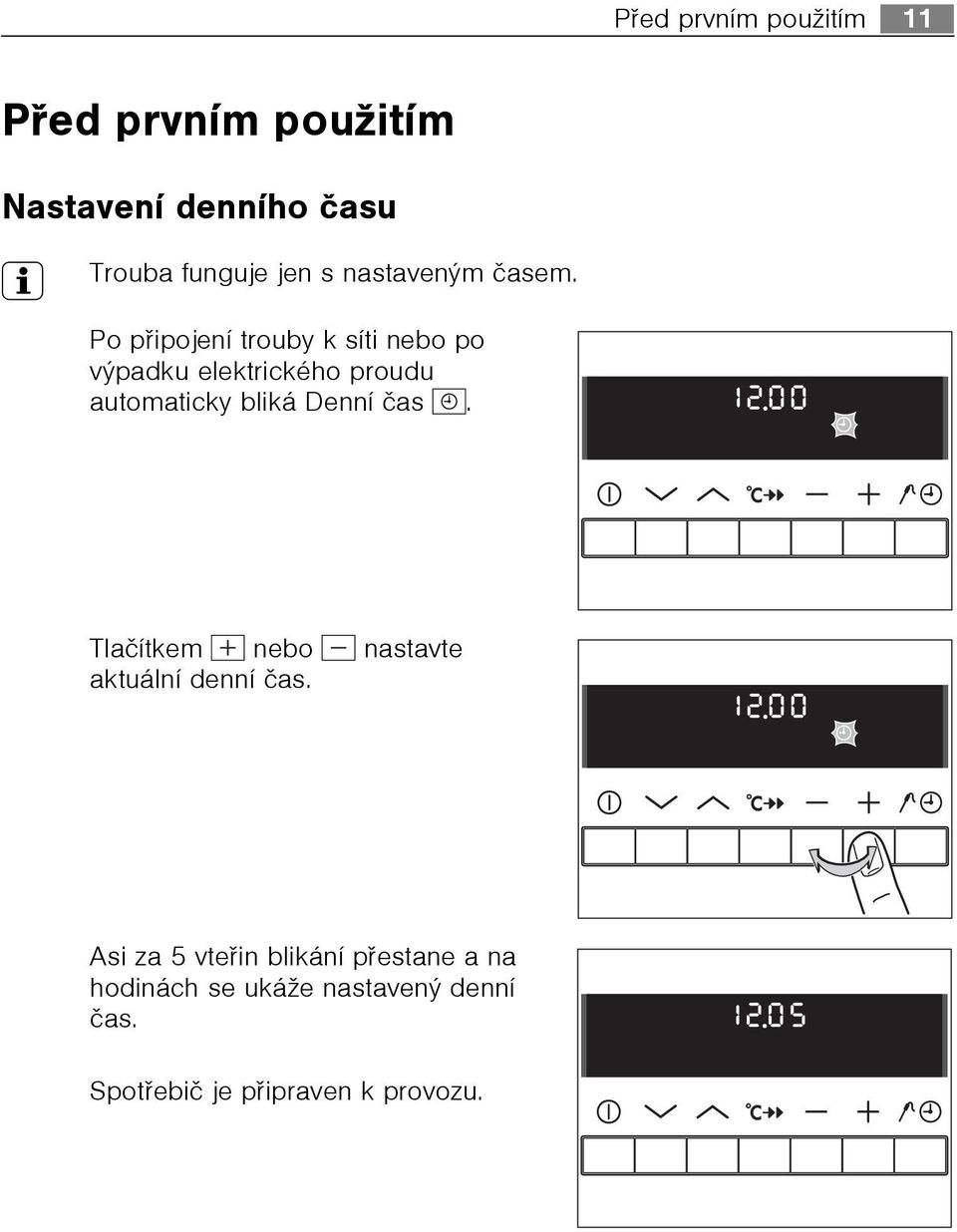 Po pøipojení trouby k síti nebo po výpadku elektrického proudu automaticky bliká Denní