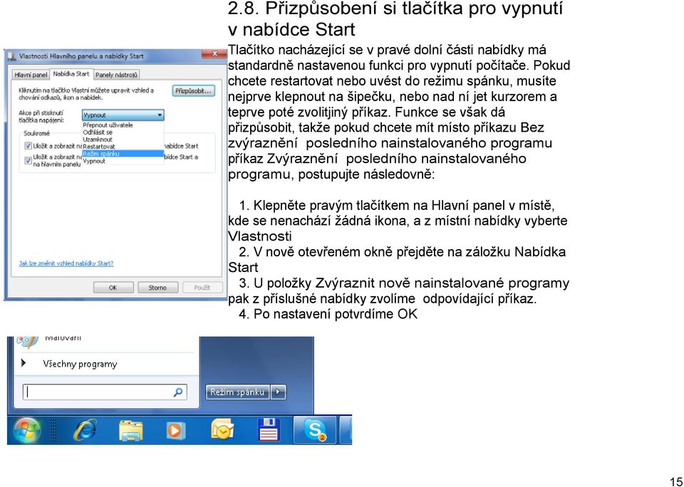 Funkce se však dá přizpůsobit, takže pokud chcete mít místo příkazu Bez zvýraznění posledního nainstalovaného programu příkaz Zvýraznění posledního nainstalovaného programu, postupujte následovně: 1.