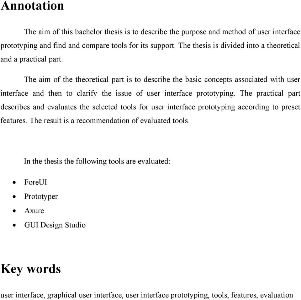 The aim of the theoretical part is to describe the basic concepts associated with user interface and then to clarify the issue of user interface prototyping.