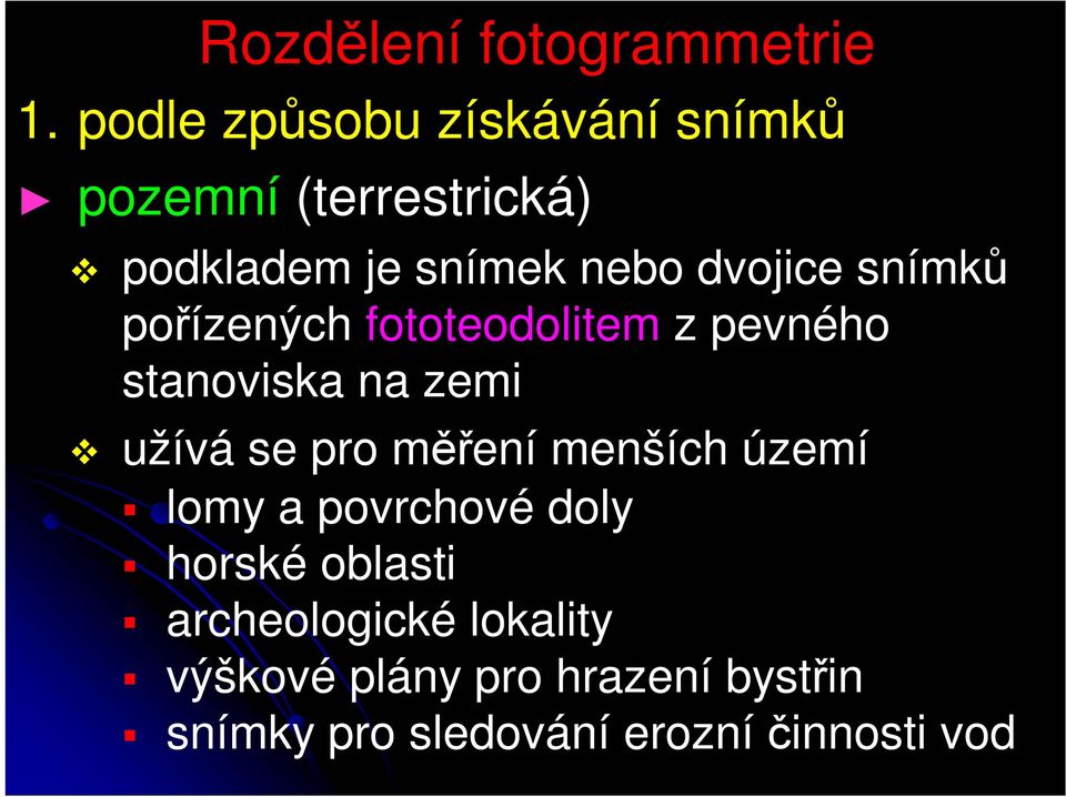 snímků pořízených fototeodolitem z pevného stanoviska na zemi užívá se pro měření