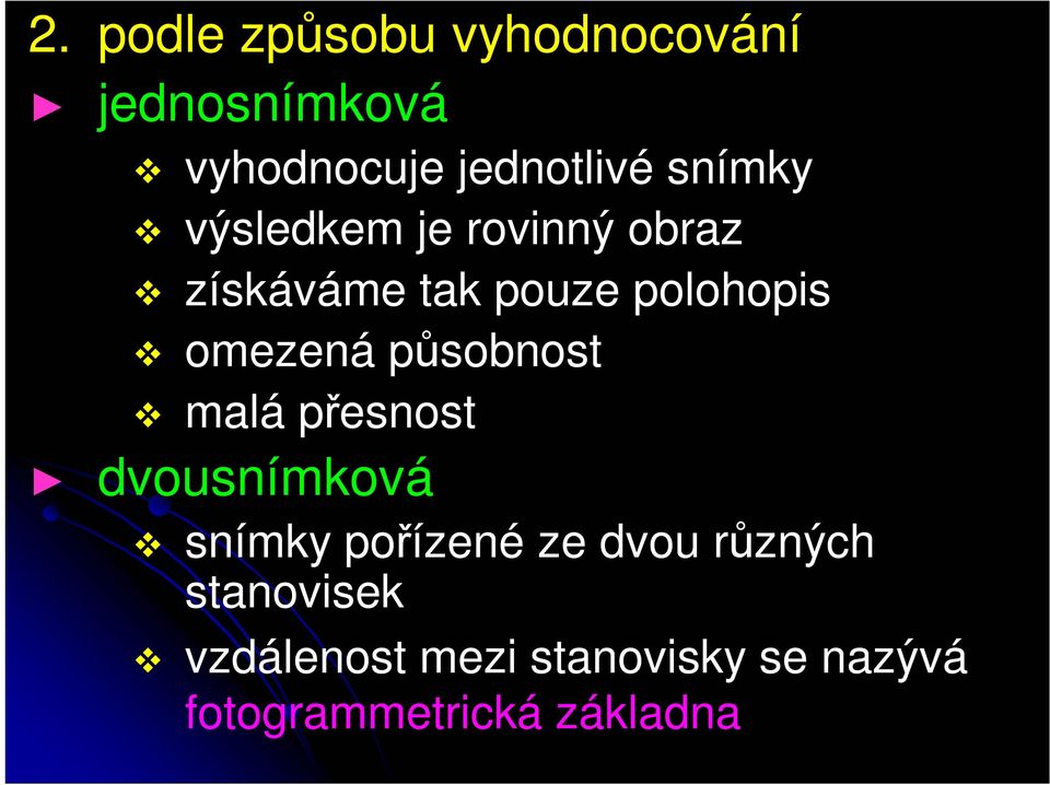 omezená působnost malá přesnost dvousnímková snímky pořízené ze dvou