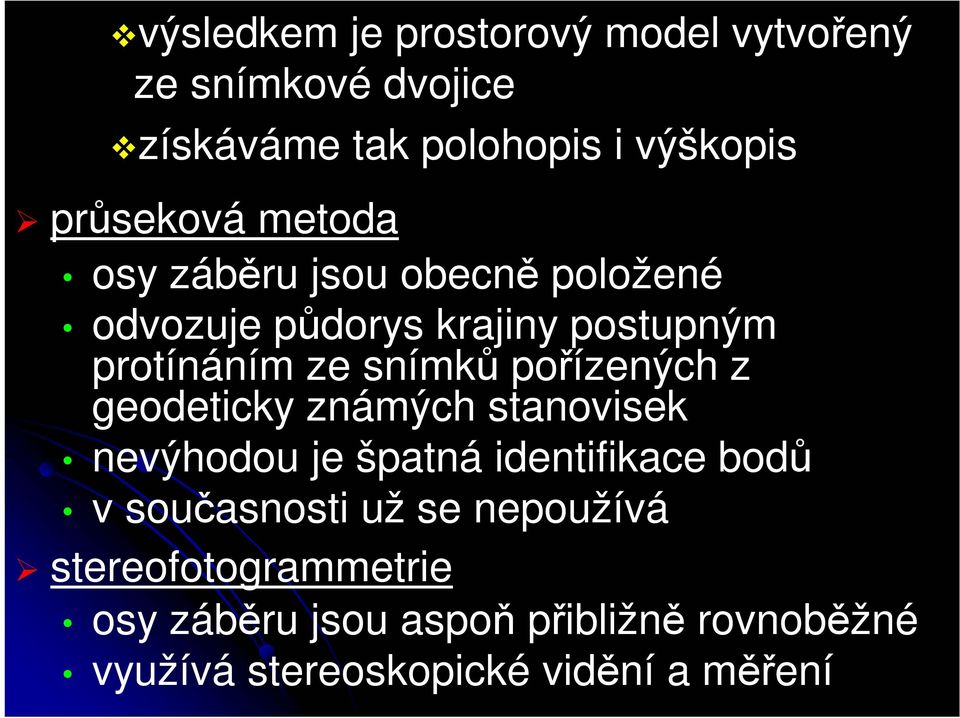 snímků pořízených z geodeticky známých stanovisek nevýhodou je špatná identifikace bodů v současnosti