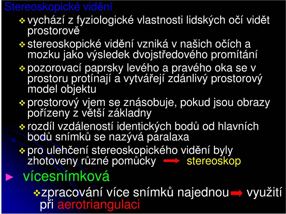 prostorový vjem se znásobuje, pokud jsou obrazy pořízeny z větší základny rozdíl vzdáleností identických bodů od hlavních bodů snímků se nazývá