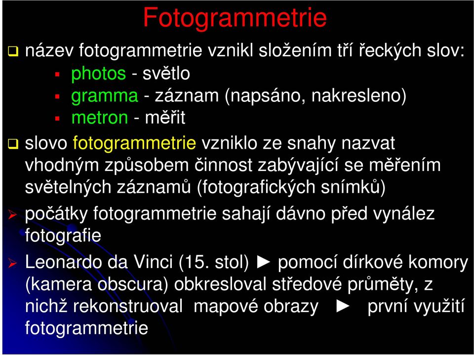 záznamů (fotografických snímků) počátky fotogrammetrie sahají dávno před vynález fotografie Leonardo da Vinci (15.