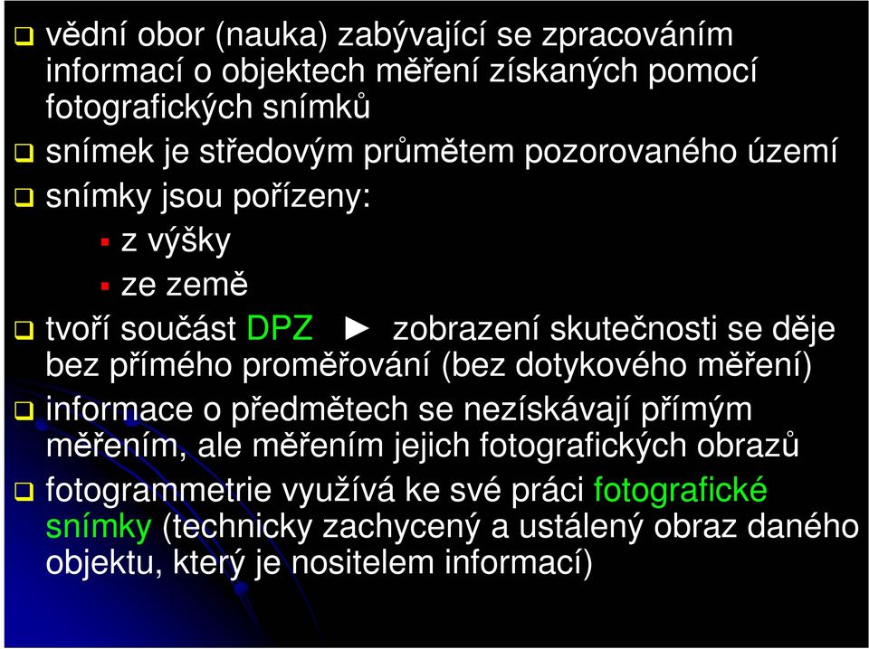 proměřování (bez dotykového měření) informace o předmětech se nezískávají přímým měřením, ale měřením jejich fotografických obrazů