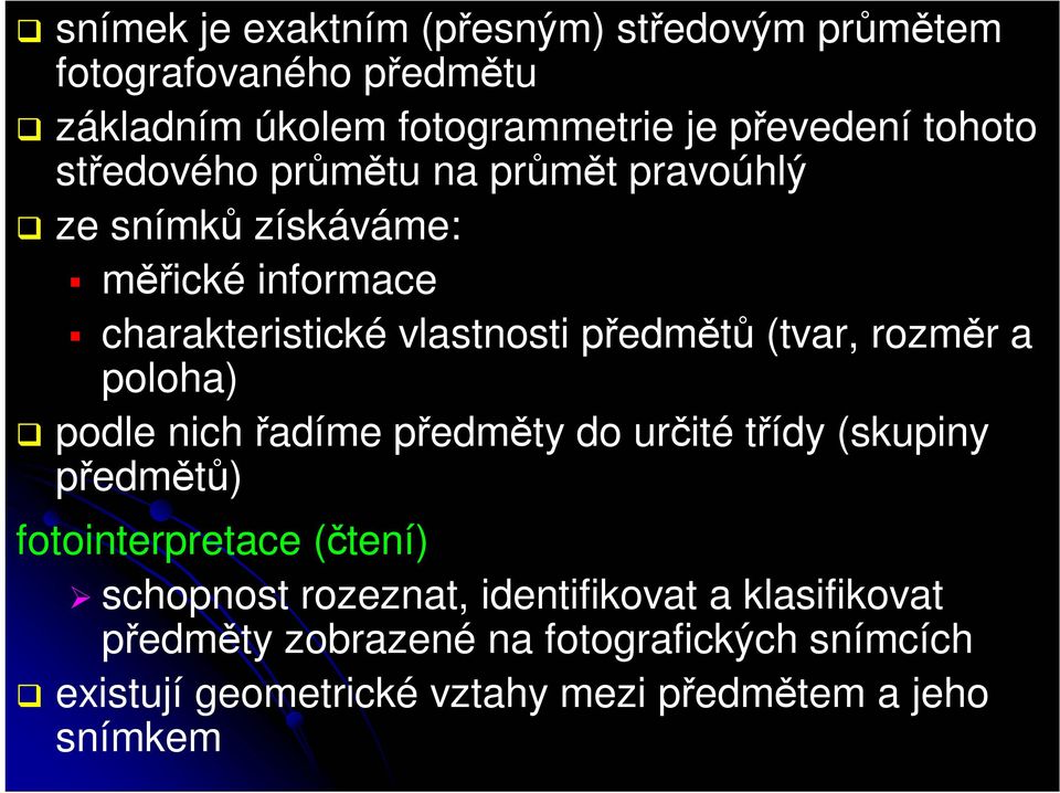 rozměr a poloha) podle nich řadíme předměty do určité třídy (skupiny předmětů) fotointerpretace (čtení) schopnost rozeznat,