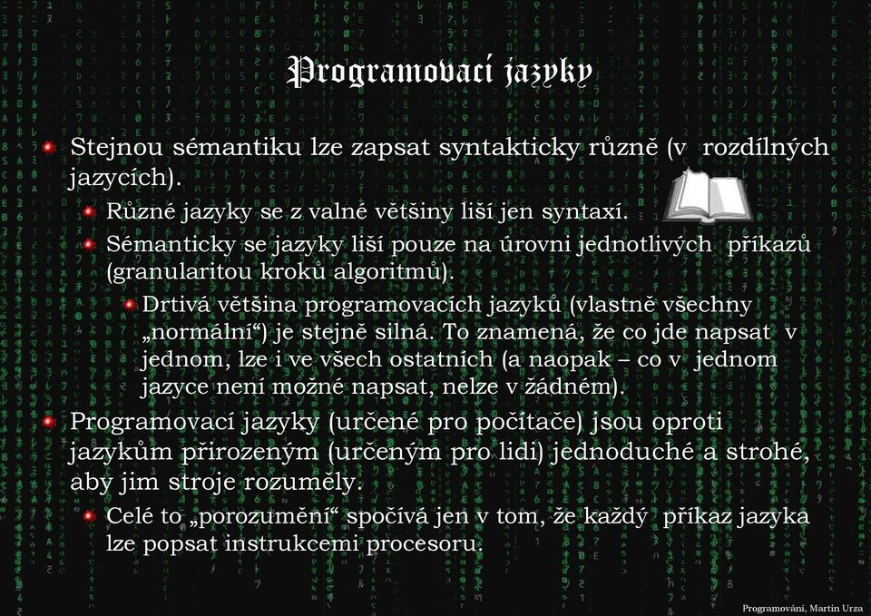 Drtivá většina programovacích jazyků (vlastně všechny normální ) je stejně silná.