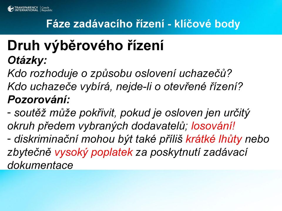 Pozorování: - soutěž může pokřivit, pokud je osloven jen určitý okruh předem vybraných