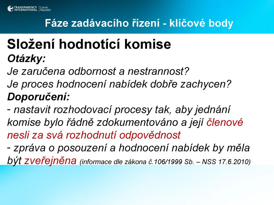 Doporučení: - nastavit rozhodovací procesy tak, aby jednání komise bylo řádně zdokumentováno a její