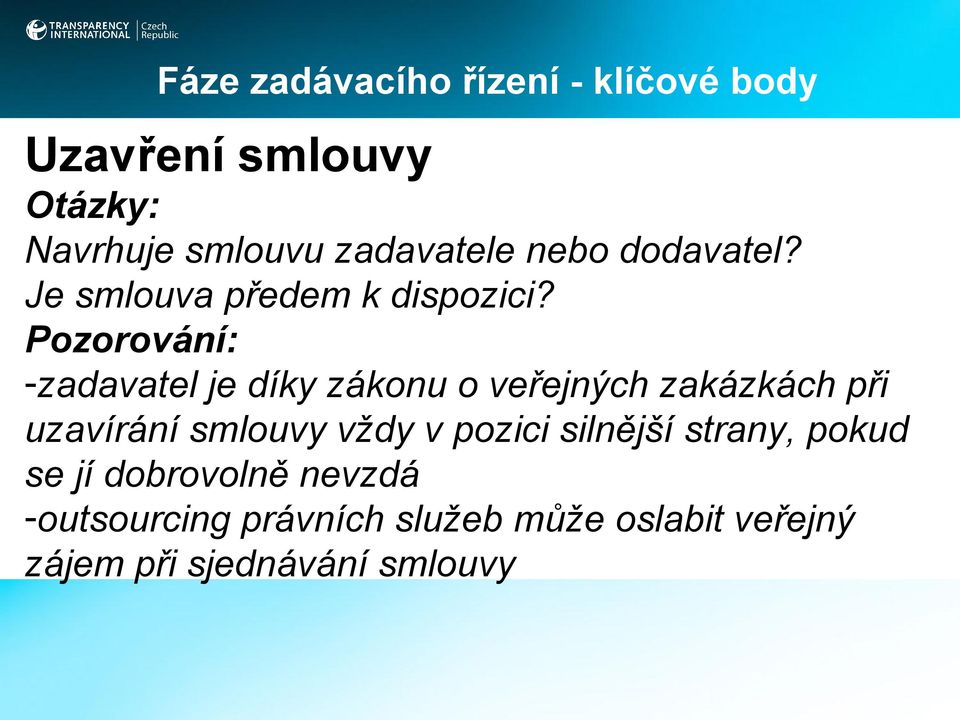 Pozorování: -zadavatel je díky zákonu o veřejných zakázkách při uzavírání smlouvy vždy v