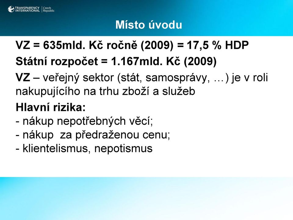 Kč (2009) VZ veřejný sektor (stát, samosprávy, ) je v roli