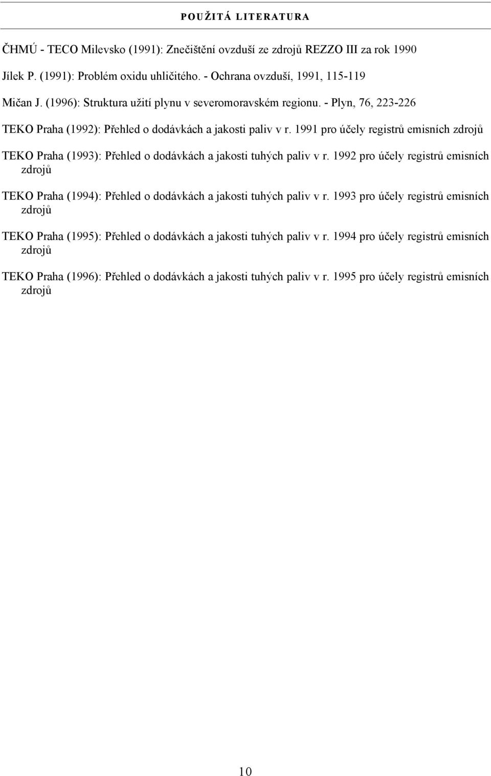 1991 pro účely registrů emisních zdrojů TEKO Praha (1993): Přehled o dodávkách a jakosti tuhých paliv v r.