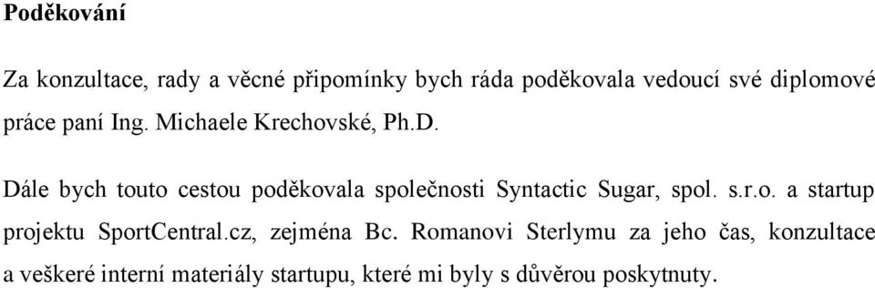 Dále bych touto cestou poděkovala společnosti Syntactic Sugar, spol. s.r.o. a startup projektu SportCentral.