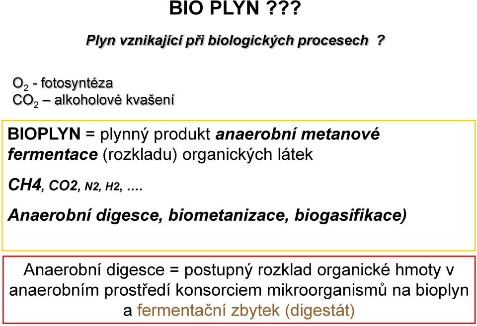 (rozkladu) organických látek CH4, CO2, N2, H2,.