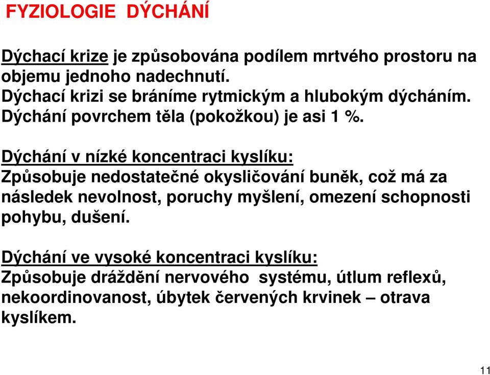 Dýchání v nízké koncentraci kyslíku: Způsobuje nedostatečné okysličování buněk, což má za následek nevolnost, poruchy myšlení,