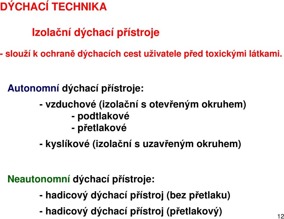 Autonomní dýchací přístroje: - vzduchové (izolační s otevřeným okruhem) - podtlakové -