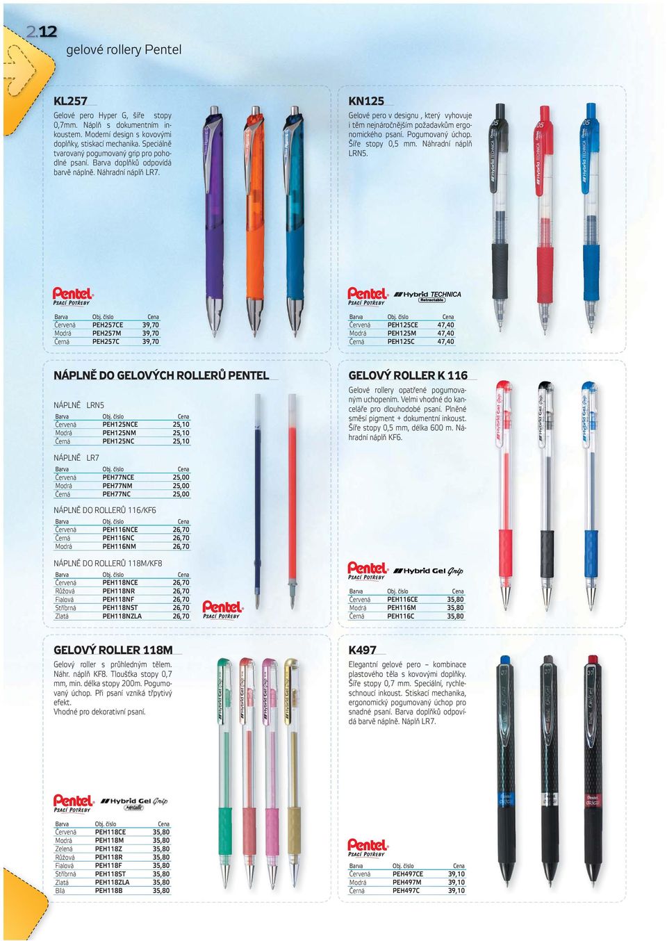 KN125 Gelové pero v designu, který vyhovuje i těm nejnáročnějším požadavkům ergonomického psaní. Pogumovaný úchop. Šíře stopy 0,5 mm. Náhradní náplň LRN5.