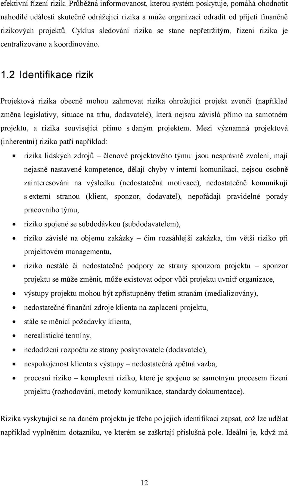 Cyklus sledování rizika se stane nepřetrţitým, řízení rizika je centralizováno a koordinováno. 1.