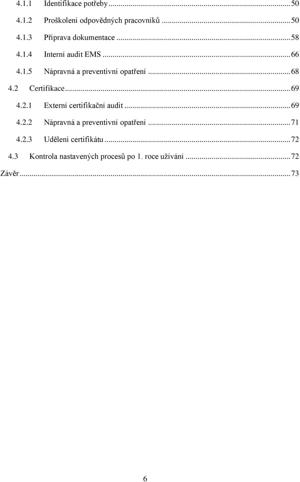 .. 69 4.2.1 Externí certifikační audit... 69 4.2.2 Nápravná a preventivní opatření... 71 4.2.3 Udělení certifikátu.