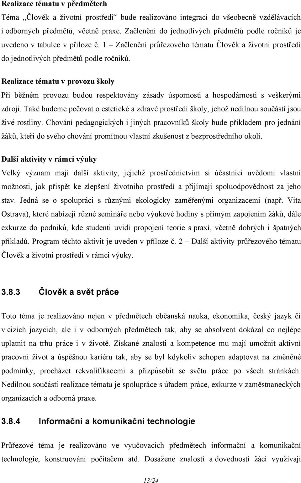 Realizace tématu v provozu školy Při běžném provozu budou respektovány zásady úspornosti a hospodárnosti s veškerými zdroji.