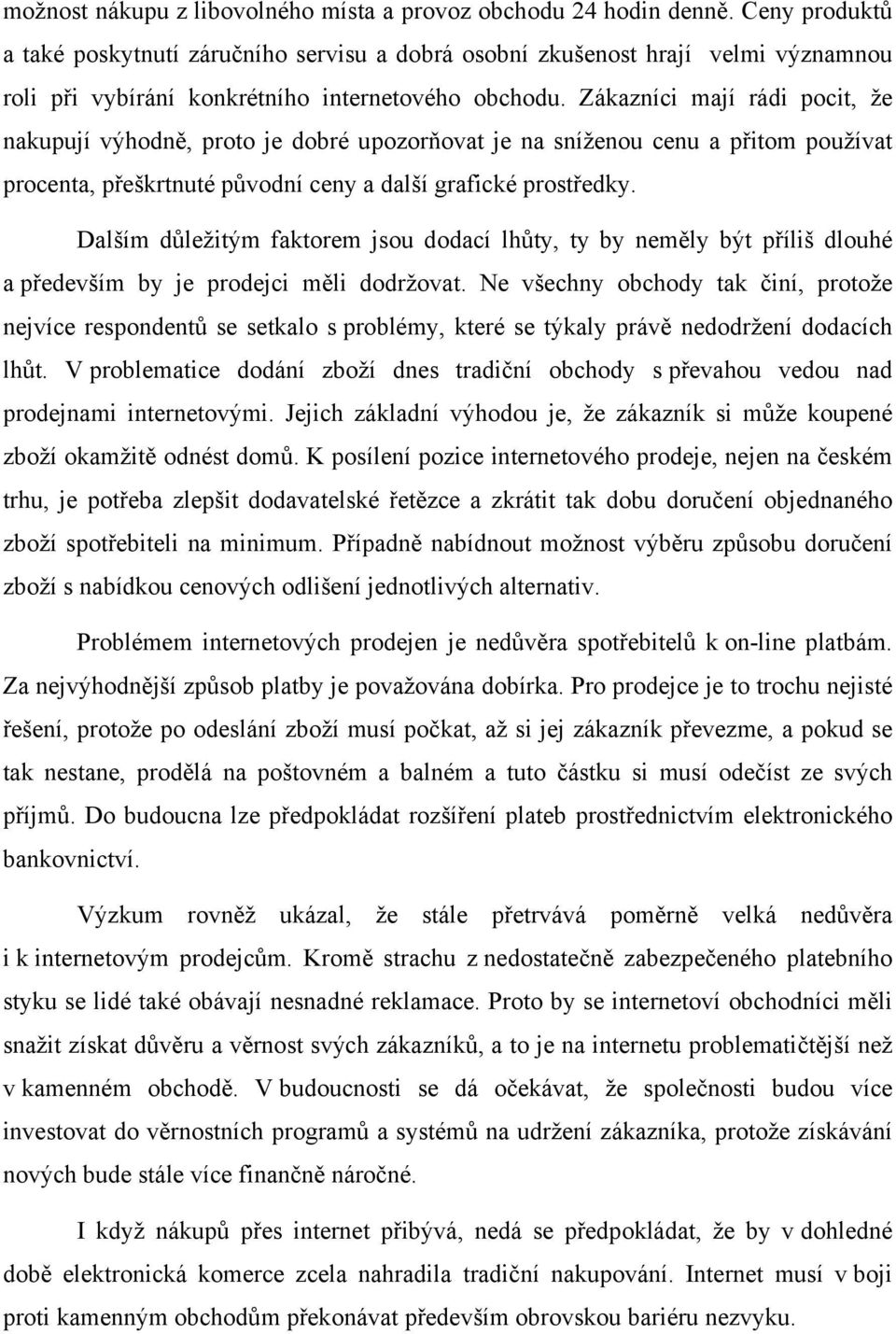 Zákazníci mají rádi pocit, že nakupují výhodně, proto je dobré upozorňovat je na sníženou cenu a přitom používat procenta, přeškrtnuté původní ceny a další grafické prostředky.