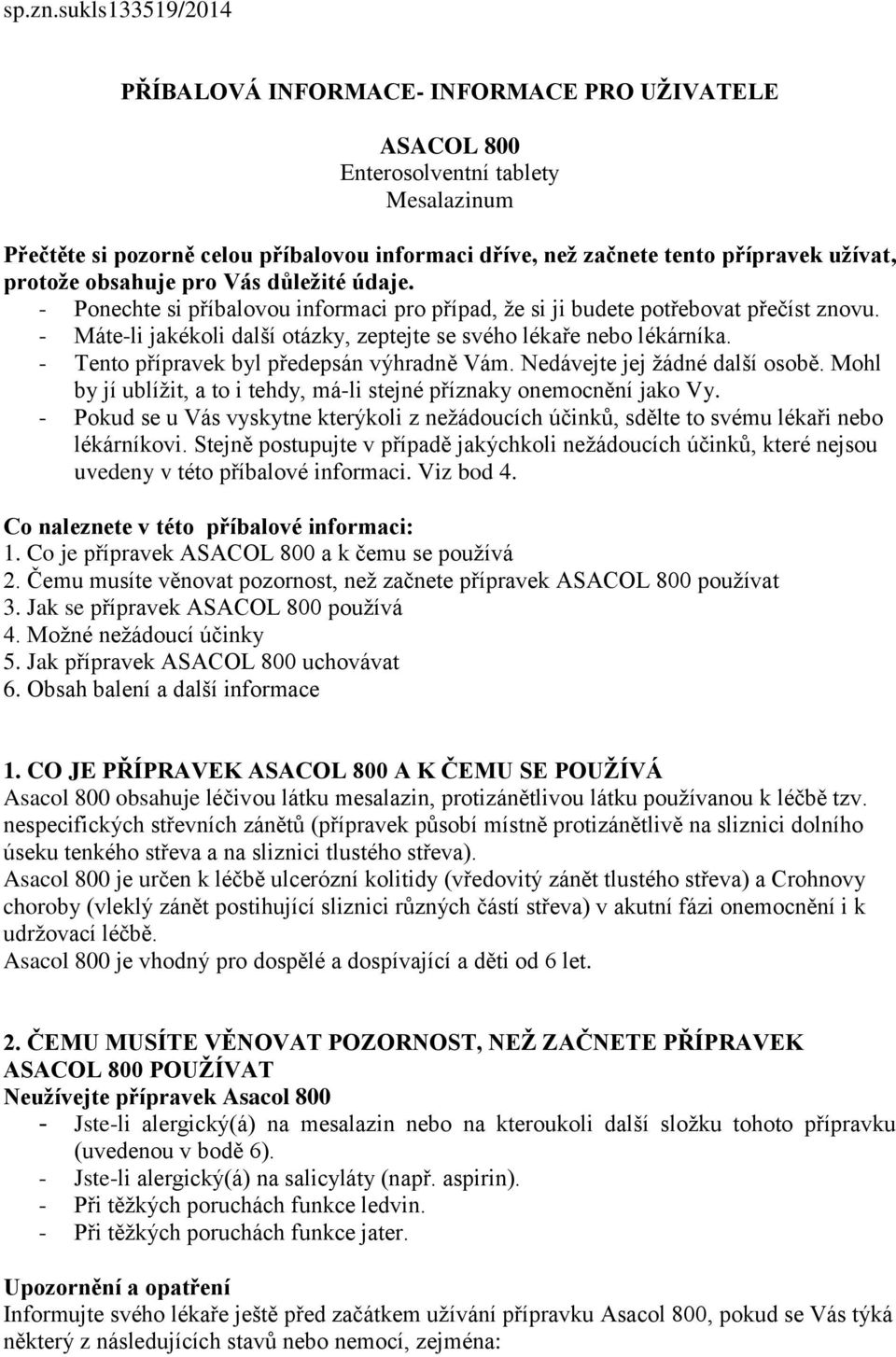 protože obsahuje pro Vás důležité údaje. - Ponechte si příbalovou informaci pro případ, že si ji budete potřebovat přečíst znovu.