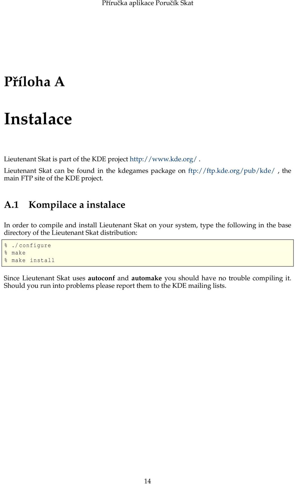 1 Kompilace a instalace In order to compile and install Lieutenant Skat on your system, type the following in the base directory of the