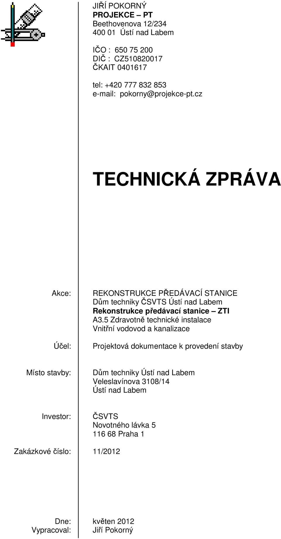 cz TECHNICKÁ ZPRÁVA Akce: Účel: REKONSTRUKCE PŘEDÁVACÍ STANICE Dům techniky ČSVTS Ústí nad Labem Rekonstrukce předávací stanice ZTI A3.