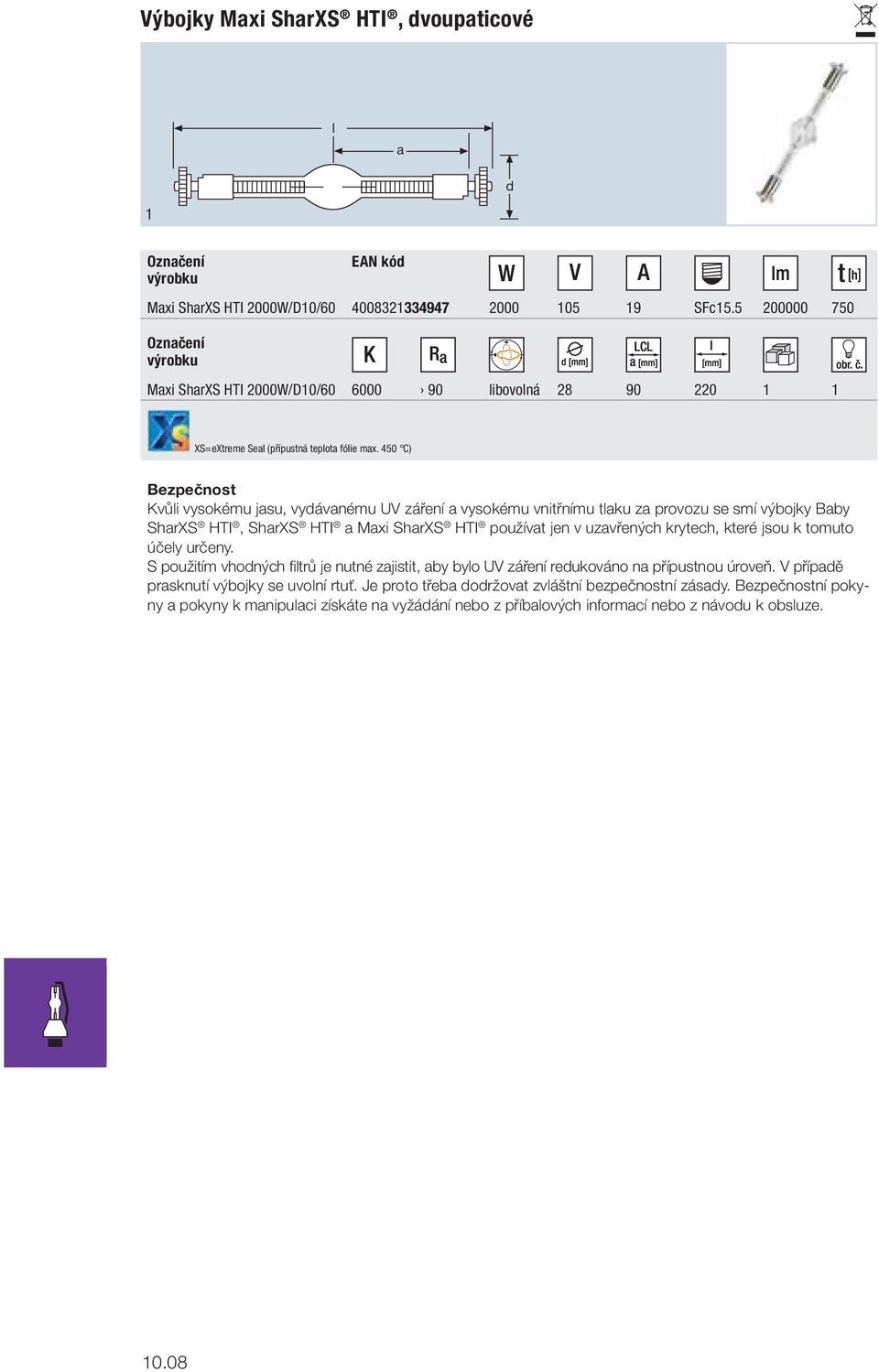 450 C) Kvůi vysokému jsu, vyávnému UV záření vysokému vnitřnímu tku z provozu se smí výbojky Bby ShrXS HTI, ShrXS HTI Mxi ShrXS HTI používt jen v uzvřených krytech,