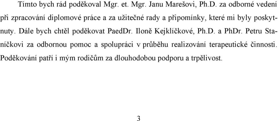 poskytnuty. Dále bych chtěl poděkovat PaedDr. Iloně Kejklíčkové, Ph.D. a PhDr.