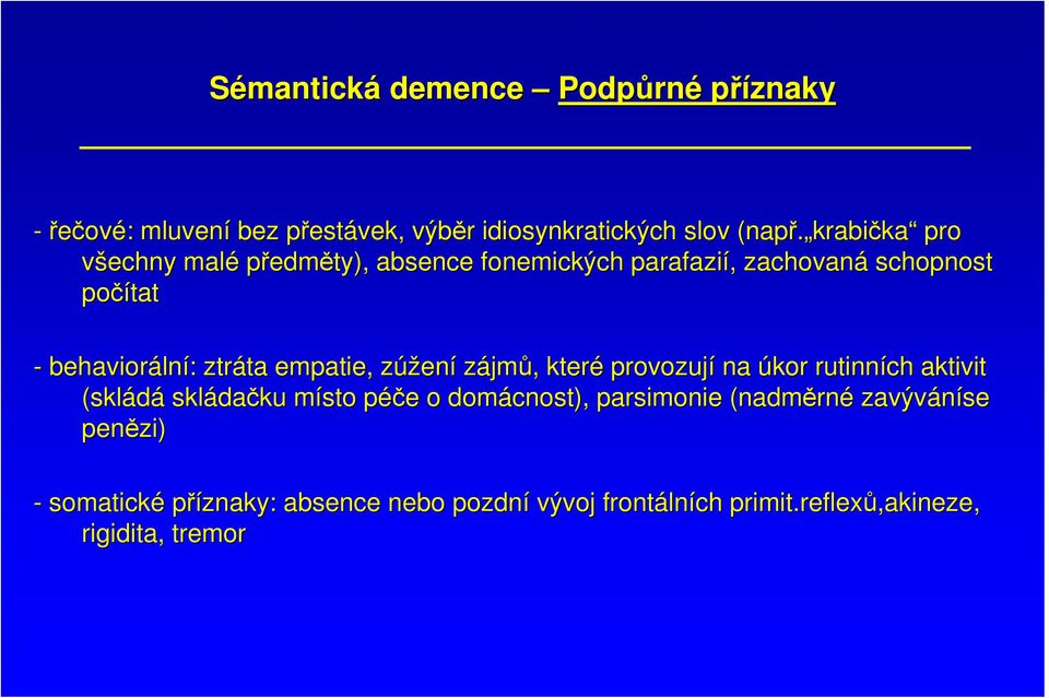 ta empatie, zúženz ení zájmů,, které provozují na úkor rutinních aktivit (skládá skláda dačku místo m péče p e o domácnost),