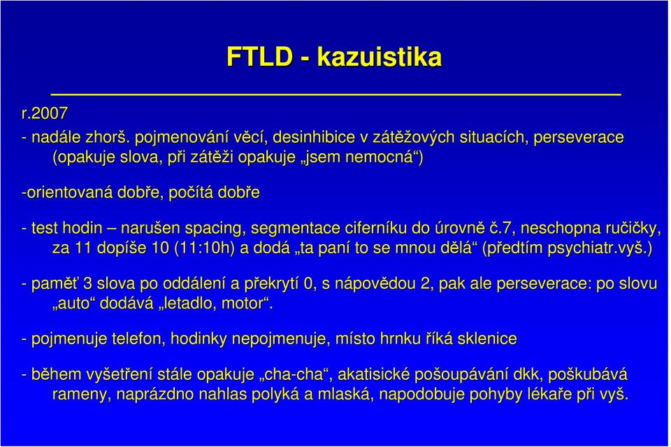 spacing,, segmentace ciferníku do úrovněč.7, neschopna ručičky, za 11 dopíš íše e 10 (11:10h) 