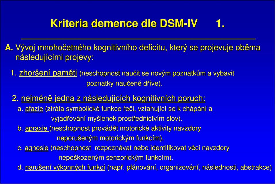 afazie (ztráta ta symbolické funkce řeči, vztahující se k chápání a vyjadřov ování myšlenek prostřednictv ednictvím m slov). b.