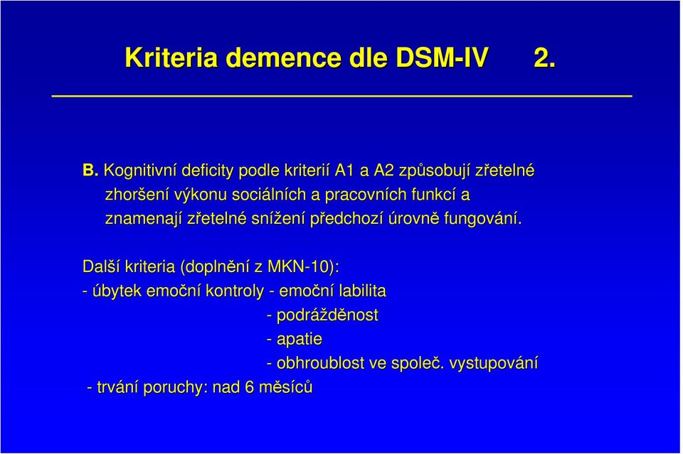 lních a pracovních ch funkcí a znamenají zřetelné snížen ení předchozí úrovně fungování.