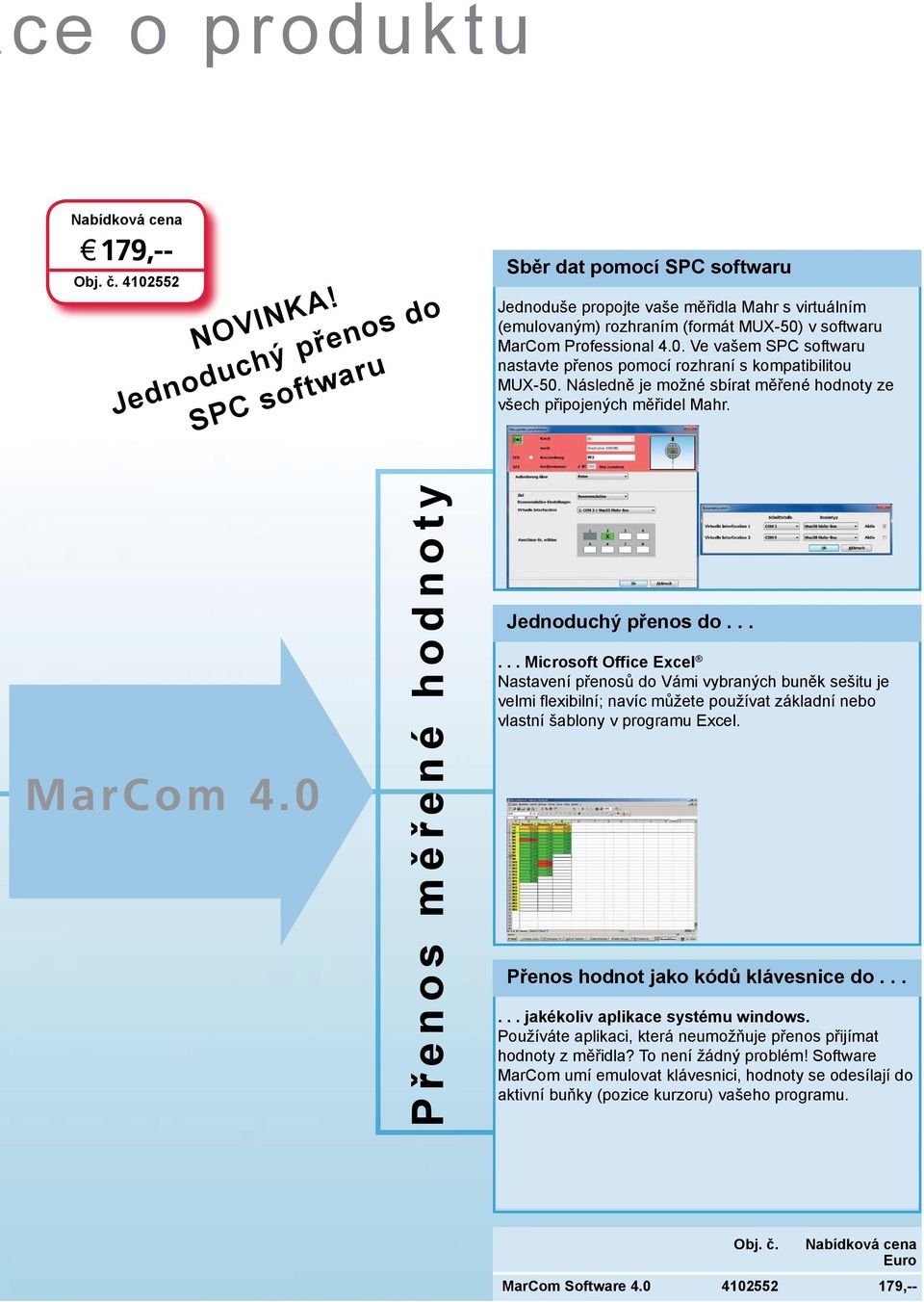 v softwaru MarCom Professional 4.0. Ve vašem SPC softwaru nastavte přenos pomocí rozhraní s kompatibilitou MUX-50. Následně je možné sbírat měřené hodnoty ze všech připojených měřidel Mahr. MarCom 4.