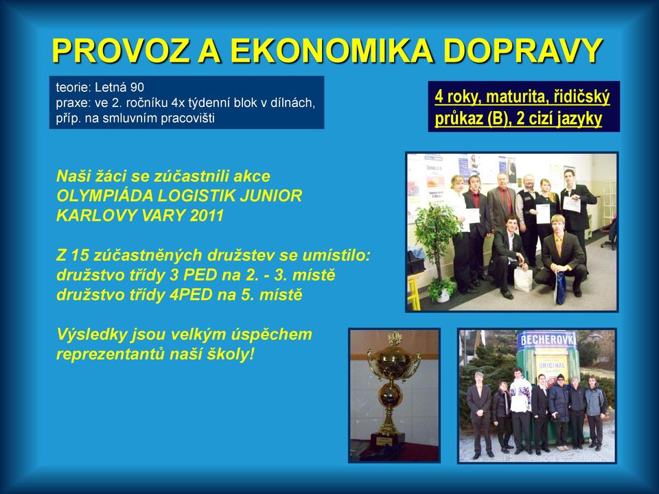 akce OLYMPIÁDA LOGISTIK JUNIOR KARLOVY VARY 2011 Z 15 zúčastněných družstev se umístilo: družstvo