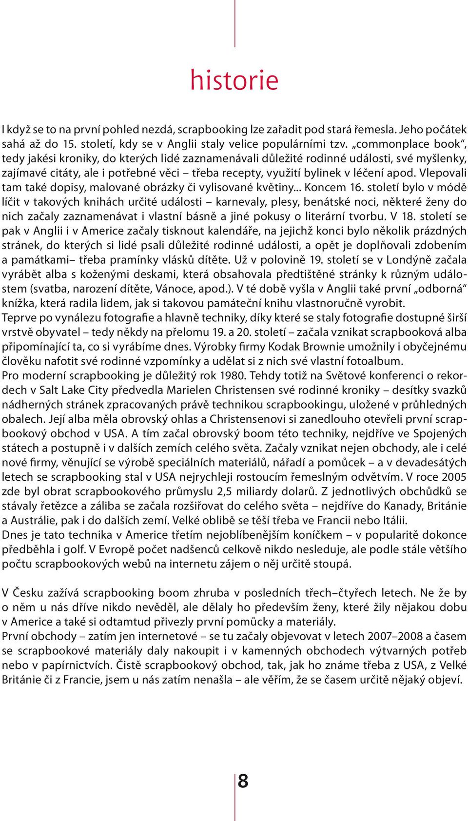 Vlepovali tam také dopisy, malované obrázky či vylisované květiny... Koncem 16.
