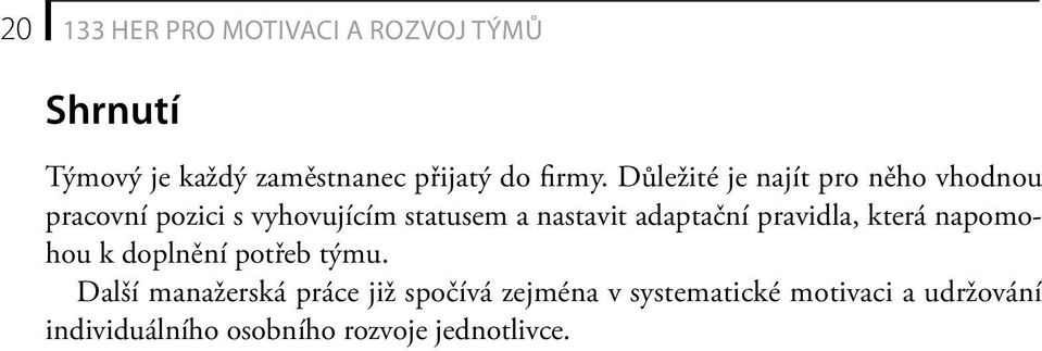 Důležité je najít pro něho vhodnou pracovní pozici s vyhovujícím statusem a nastavit