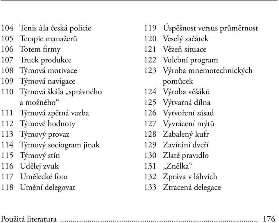 Úspěšnost versus průměrnost 120 Veselý začátek 121 Vězeň situace 122 Volební program 123 Výroba mnemotechnických pomůcek 124 Výroba věšáků 125 Výtvarná dílna 126