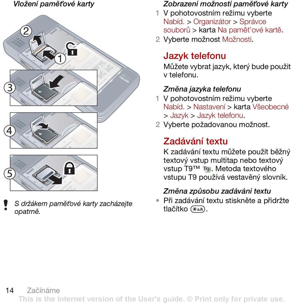 Změna jazyka telefonu Nabíd. > Nastavení >karta Všeobecné > Jazyk > Jazyk telefonu. 2 Vyberte požadovanou možnost.