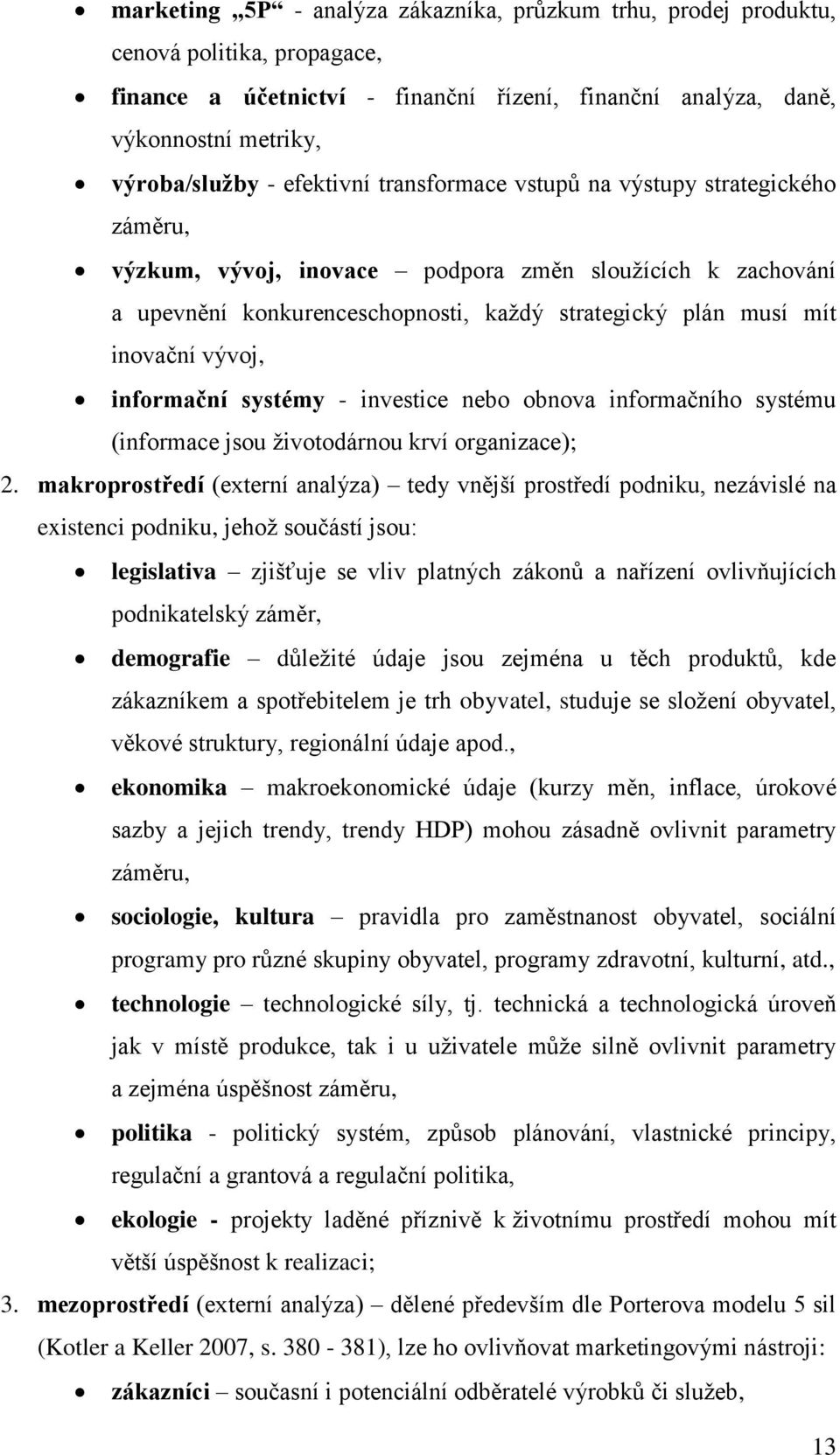 vývoj, informační systémy - investice nebo obnova informačního systému (informace jsou životodárnou krví organizace); 2.