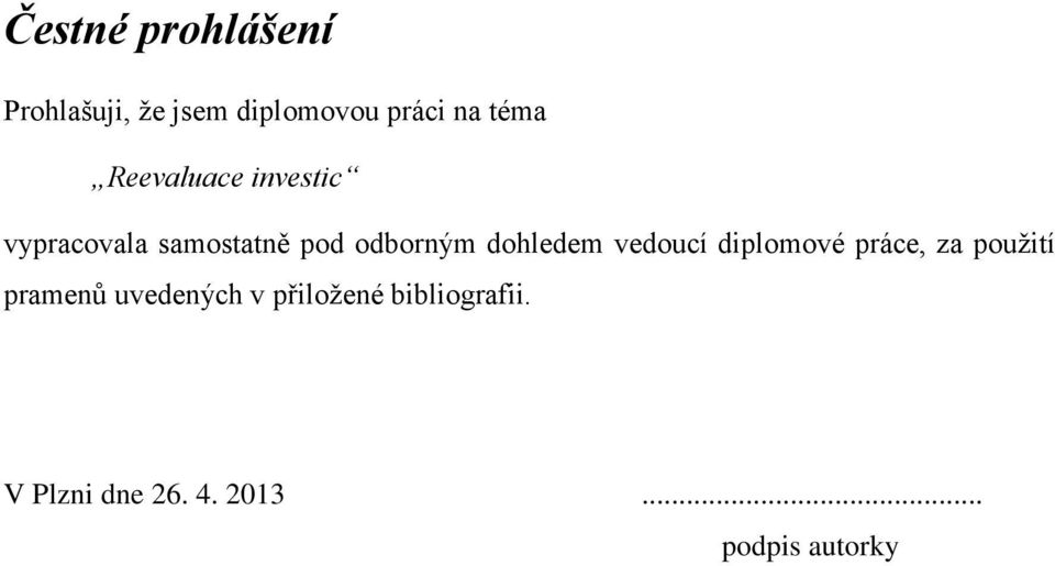 dohledem vedoucí diplomové práce, za použití pramenů uvedených