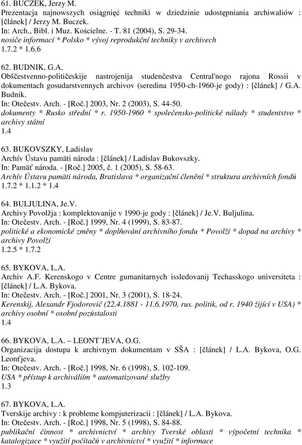 Obščestvenno-političeskije nastrojenija studenčestva Central'nogo rajona Rossii v dokumentach gosudarstvennych archivov (seredina 1950-ch-1960-je gody) : [článek] / G.A. Budnik. In: Otečestv. Arch.