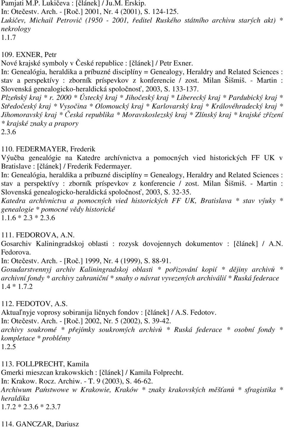 In: Genealógia, heraldika a príbuzné disciplíny = Genealogy, Heraldry and Related Sciences : stav a perspektívy : zborník príspevkov z konferencie / zost. Milan Šišmiš.