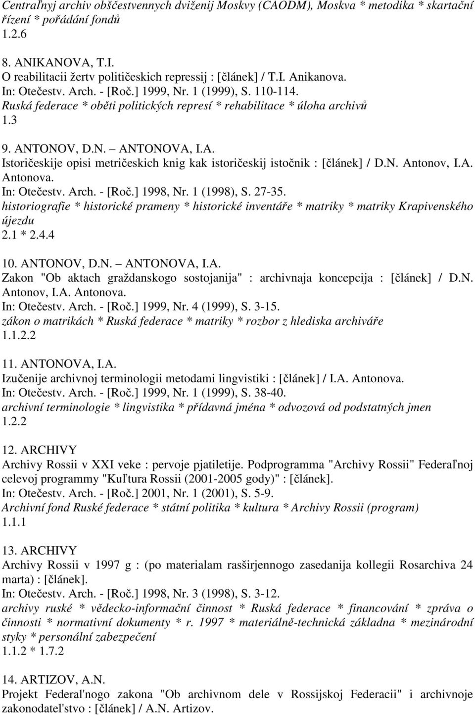 N. Antonov, I.A. Antonova. In: Otečestv. Arch. - [Roč.] 1998, Nr. 1 (1998), S. 27-35. historiografie * historické prameny * historické inventáře * matriky * matriky Krapivenského újezdu 2.1 * 2.4.