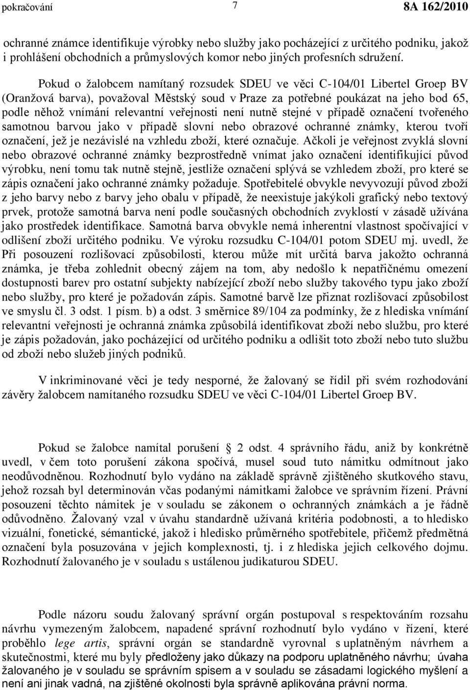 veřejnosti není nutně stejné v případě označení tvořeného samotnou barvou jako v případě slovní nebo obrazové ochranné známky, kterou tvoří označení, jež je nezávislé na vzhledu zboží, které označuje.