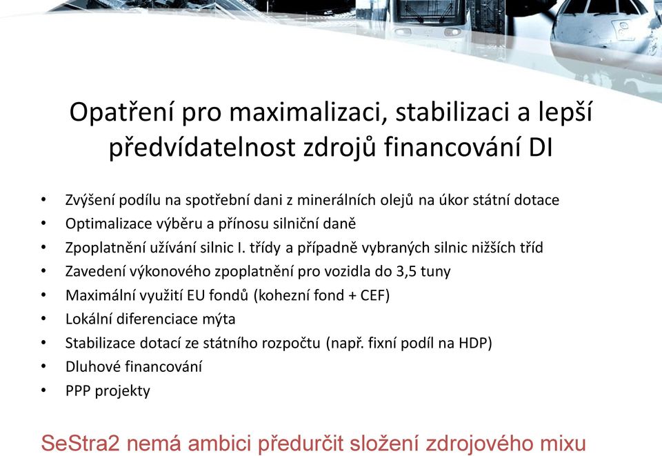 třídy a případně vybraných silnic nižších tříd Zavedení výkonového zpoplatnění pro vozidla do 3,5 tuny Maximální využití EU fondů (kohezní